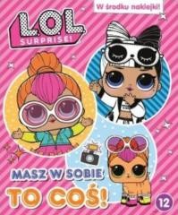 okładka L.O.L. Surprise! Masz w sobie to coś! T.12 książka | Praca Zbiorowa