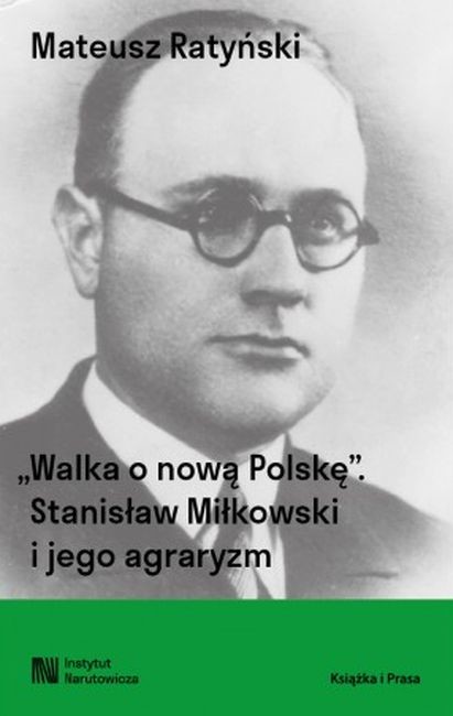 okładka Walka o nową Polskę. Stanisław Miłkowski i jego agraryzm książka | Mateusz Ratyński
