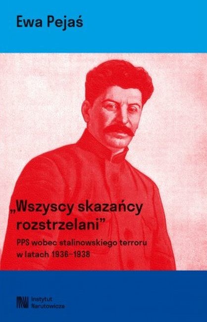 okładka Wszyscy skazańcy rozstrzelani. Polska Partia Socjalistyczna wobec stalinowskiego terroru w latach 1936-1939 książka | Pejaś Ewa