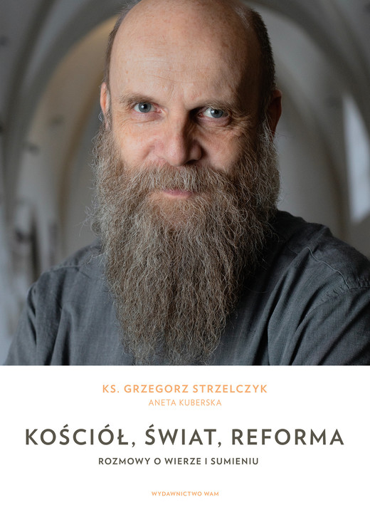 okładka Kościół, świat, reforma. Rozmowy o wierze i sumieniu książka | Grzegorz Strzelczyk, Kuberska Aneta