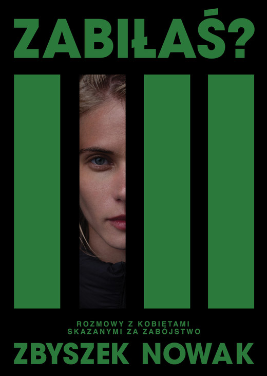 okładka Zabiłaś? Rozmowy z kobietami skazanymi za zabójstwo książka | Zbyszek Nowak