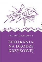okładka Spotkania na drodze krzyżowej książka | Ks. Jan Twardowski