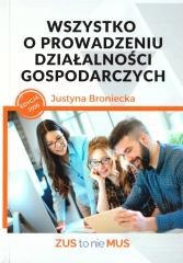 okładka Wszystko o prowadzeniu działalności gospodarczych książka | Justyna Broniecka