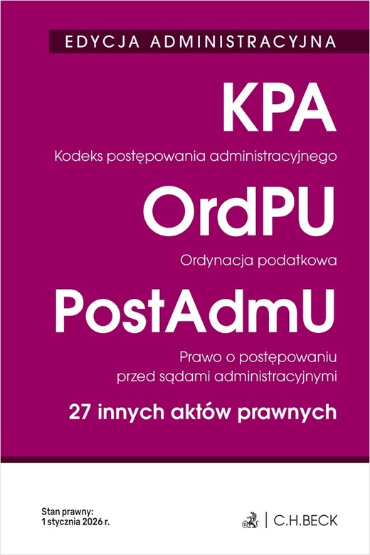 okładka EDYCJA ADMINISTRACYJNA. Kodeks postępowania administracyjnego. Ordynacja podatkowa. Prawo o postępowaniu przed sądami administracyjnymi. 27 innych aktów prawnych wyd. 42 książka | Opracowanie zbiorowe