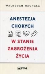 okładka Anestezja chorych w stanach zagrożenia życia książka | Waldemar Machała