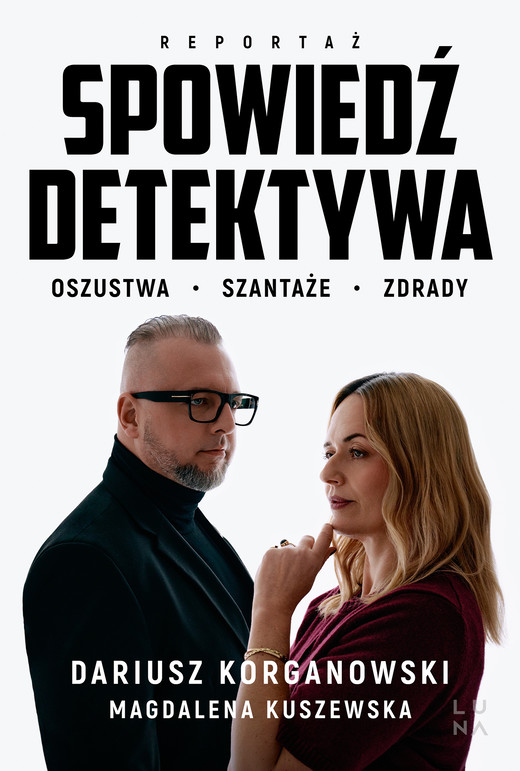 okładka Spowiedź detektywa. Oszustwa, szantaże, zdrady książka | Dariusz Korganowski, Magdalena Kuszewska