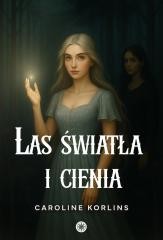 okładka Las światła i cienia książka | Caroline Korlins