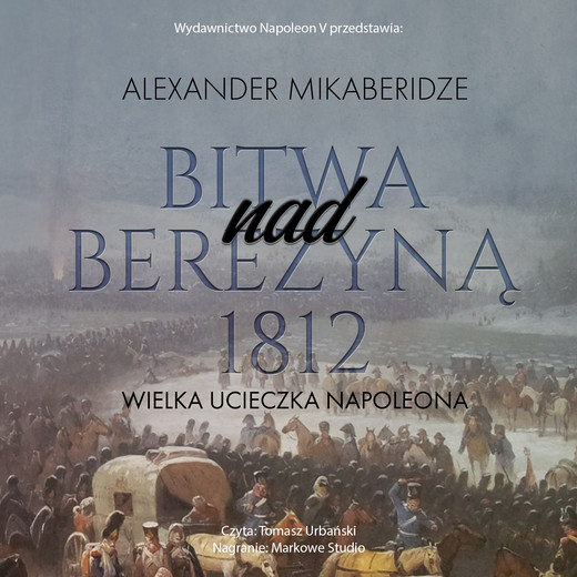 okładka Bitwa nad Berezyną 1812. Wielka ucieczka Napoleona audiobook | MP3 | Aleksander Mikaberidze