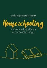okładka Homeschooling. Koncepcje kształcenia... książka | Emilia AgnieszkaMazurek