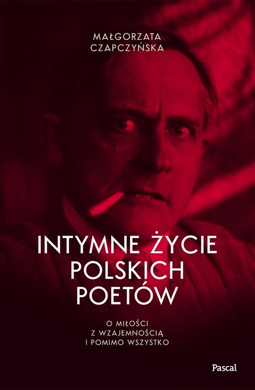 okładka Intymne życie polskich poetów. O miłości z wzajemnością i pomimo wszystko książka | Małgorzata Czapczyńska