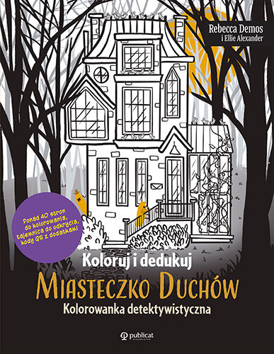 okładka Koloruj i dedukuj. Miasteczko Duchów. Kolorowanka detektywistyczna książka | Ellie Alexander, Rebecca Demos