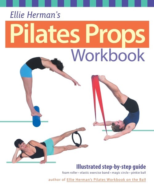 okładka Ellie Herman's Pilates Props Workbook Illustrated Step-By-Step Guide książka | Herman Ellie