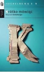 okładka Krótko mówiąc książka | Wojciech Eichelberger