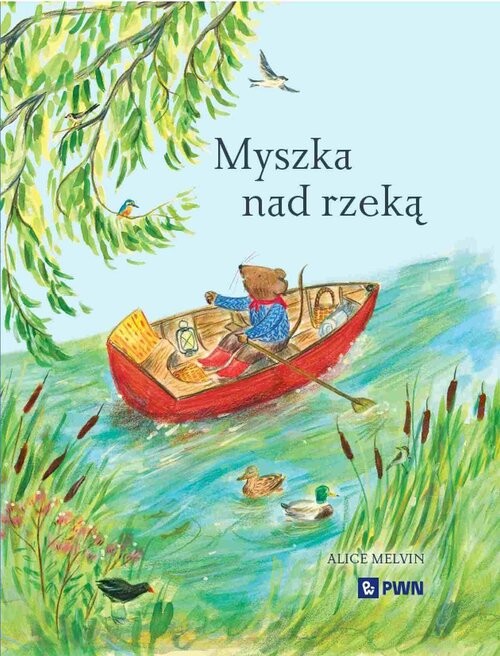 okładka Myszka nad rzeką. Wyprawa krajoznawcza książka | Alice Melvin, Snow William