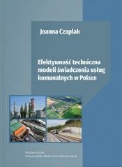 okładka Efektywność techniczna modeli świadczenia usług... książka | Joanna Czaplak