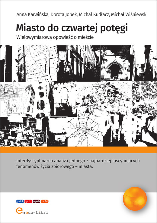 okładka Miasto do czwartej potęgi. Wielowymiarowa opowieść o mieście ebook | epub, mobi, pdf | Anna Karwińska, Michał Wiśniewski, Michał Kudłacz, Jopek Dorota