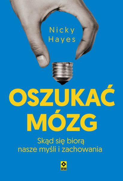 okładka Oszukać mózg. Skąd się biorą nasze myśli i zachowania książka | Nicky Hayes