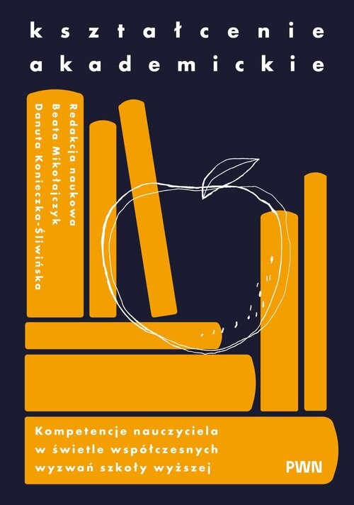 okładka Kształcenie akademickie Kompetencje nauczyciela w świetle współczesnych wyzwań szkoły wyższej książka | Beata Mikołajczyk, Danuta Konieczka-Śliwińska