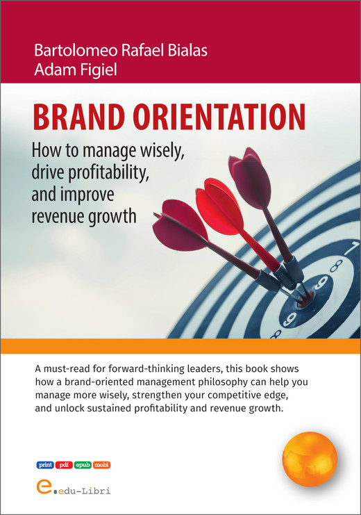 okładka BRAND ORIENTATION: How To Manage Wisely, Drive Profitability, And Improve Revenue Growth ebook | epub, mobi, pdf | Adam Figiel