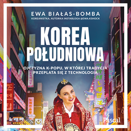 okładka Korea Południowa. Ojczyzna k-popu, w której tradycja przeplata się z technologią audiobook | MP3 | Ewa Białas-Bomba