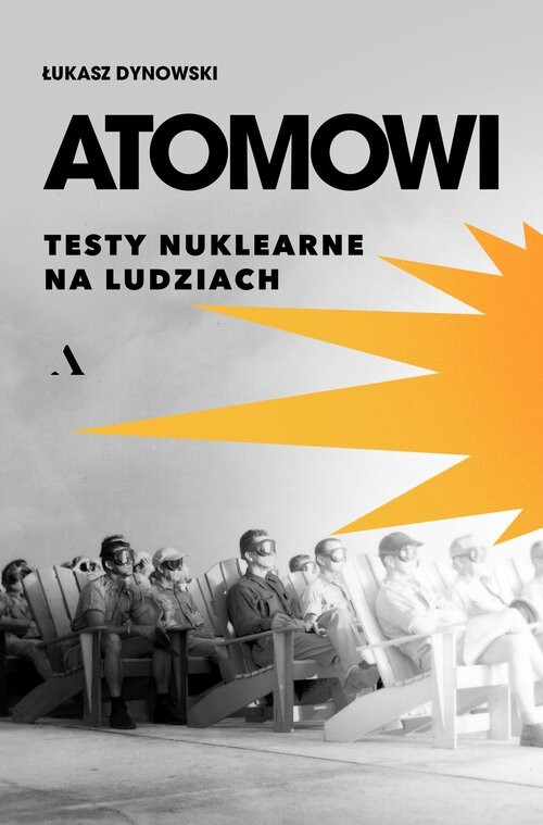okładka Atomowi. Testy nuklearne na ludziach książka | Dynowski Łukasz