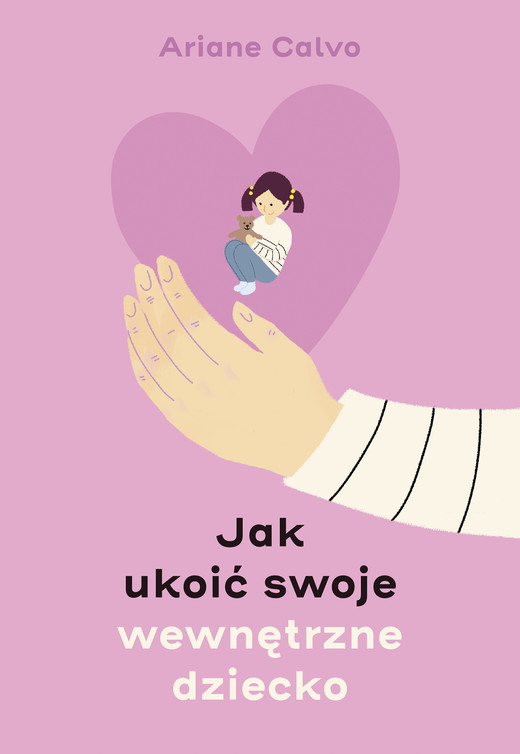 okładka Jak ukoić swoje wewnętrzne dziecko ebook | epub, mobi | Ariane Calvo