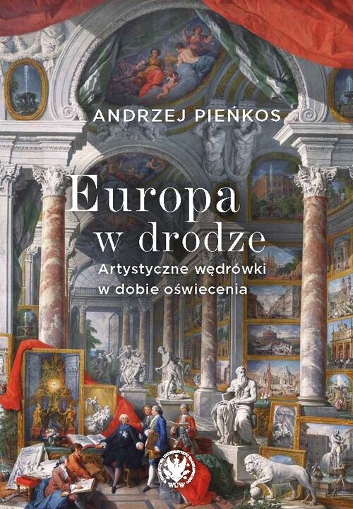 okładka Europa w drodze. Artystyczne wędrówki w dobie oświecenia książka | Andrzej Pieńkos