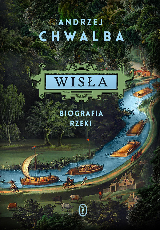 okładka Wisła. Biografia rzeki książka | Andrzej Chwalba