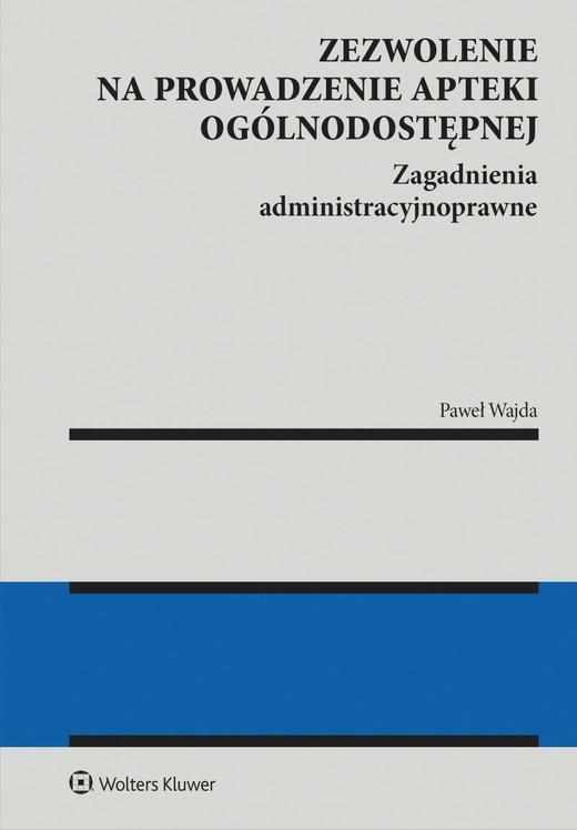 okładka Zezwolenie na prowadzenie apteki ogólnodostępnej. Zagadnienia administracyjnoprawne książka | Paweł Wajda