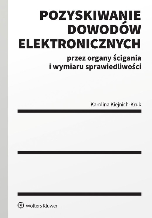 okładka Pozyskiwanie dowodów elektronicznych przez organy ścigania i wymiaru sprawiedliwości książka | Karolina Kiejnich-Kruk