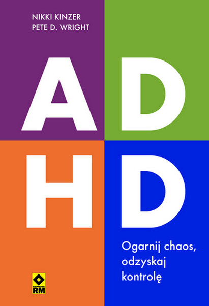 okładka ADHD Ogarnij chaos, odzyskaj kontrolę książka | Nikki Kinzer, Pete D.Wright