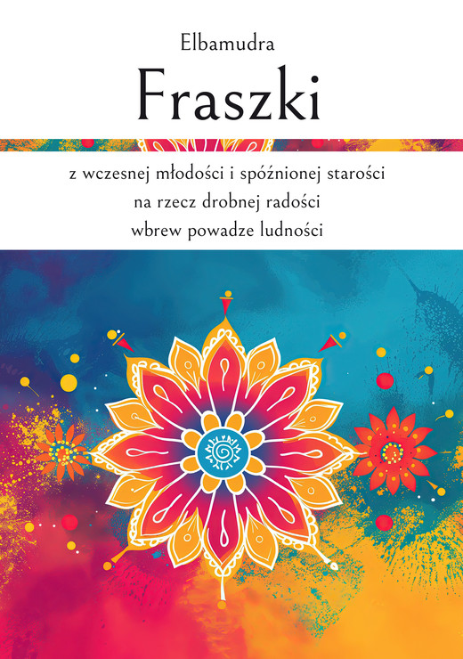 okładka Fraszki z wczesnej młodości i spóźnionej starości na rzecz drobnej radości wbrew powadze ludności książka | Elbamudra