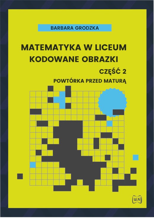 okładka Matematyka w liceum Kodowane obrazki część 2 Powtórka przed maturą książka | Barbara Grodzka