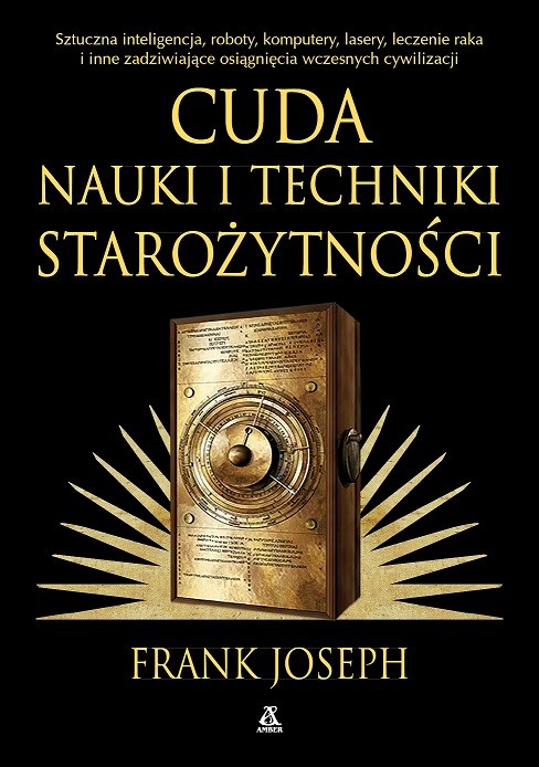 okładka Cuda nauki i techniki starożytności. Sztuczna inteligencja, roboty, komputery, lasery, leczenie raka i inne zadziwiające osiągnięcia wczesnych cywilizacji wyd. 2026 książka | Frank Joseph