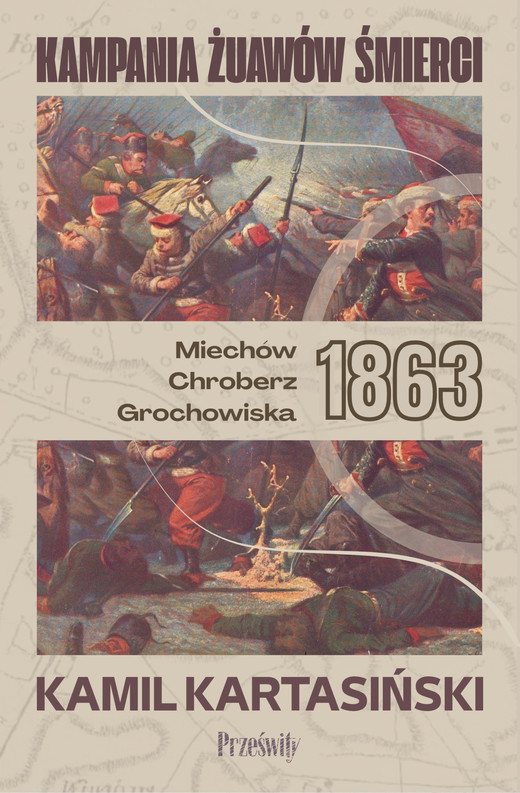 okładka Kampania Żuawów Śmierci. Miechów-Chrobierz-Grochowiska 1863. Biblioteka Wojenna. Tom 1 książka | Kamil Kartasiński