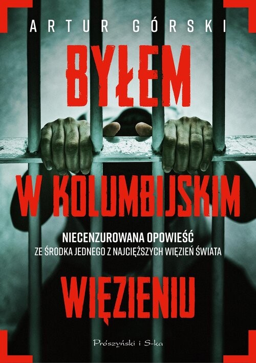 okładka Byłem w kolumbijskim więzieniu książka | Artur Górski