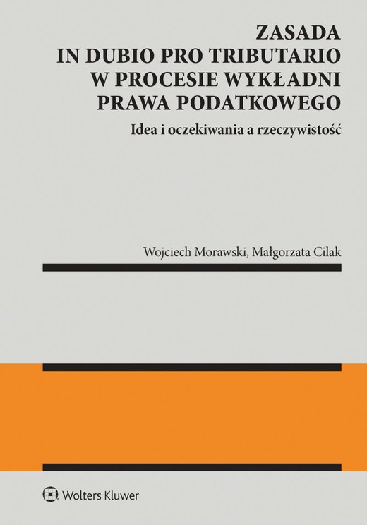 okładka Zasada in dubio pro tributario w procesie wykładni prawa podatkowego książka | Małgorzata Cilak, Wojciech Morawski