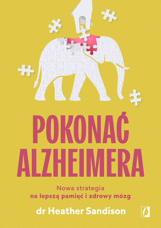 okładka Pokonać alzheimera. Nowa strategia na lepszą pamięć i zdrowy mózg książka | Heather Sandison