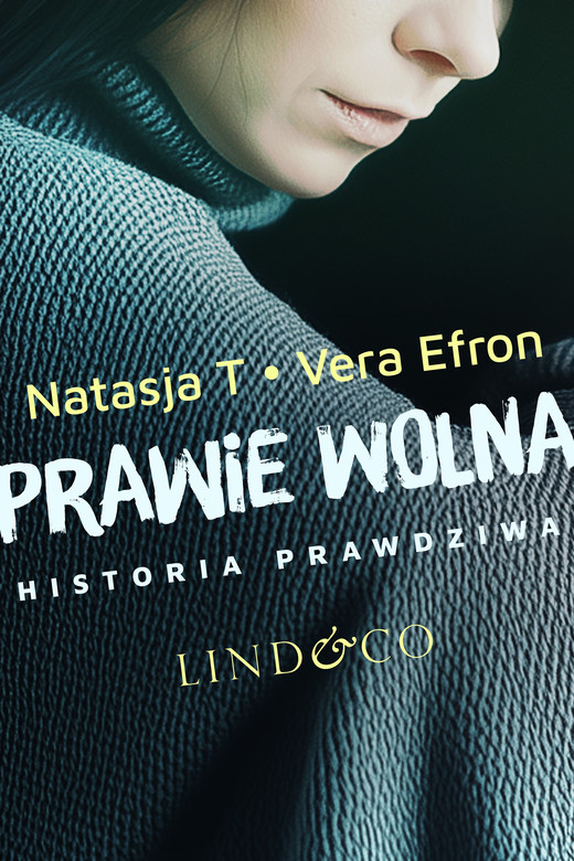 okładka Prawie wolna. Historia prawdziwa. Tom 2 ebook | epub, mobi | Vera Efron, Natasja T