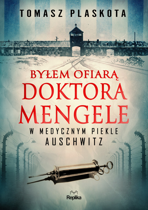 okładka Byłem ofiarą doktora Mengele. W medycznym piekle Auschwitz książka | Plaskota Tomasz