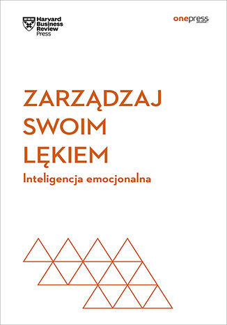 okładka Zarządzaj swoim lękiem. Inteligencja emocjonalna. Harvard Business Review książka | Opracowanie zbiorowe