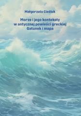 okładka Morze i jego konteksty w antycznej powieści.. książka | Małgorzata Cieśluk