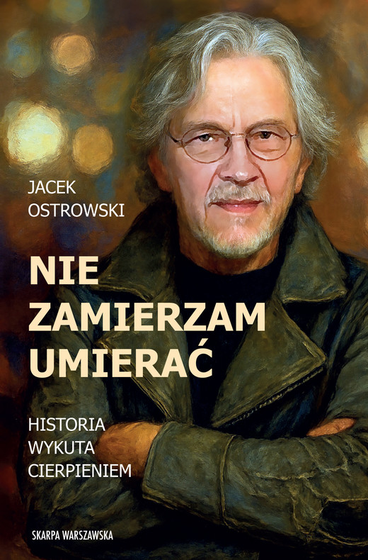 okładka Nie zamierzam umierać! Historia wykuta cierpieniem ebook | epub, mobi | Jacek Ostrowski