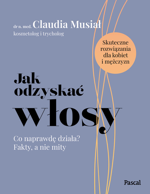 okładka Jak odzyskać włosy. Co naprawdę działa? Fakty, a nie mity książka | Claudia Musiał