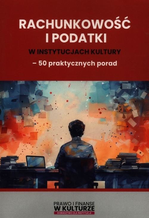 okładka Rachunkowość i podatki w instytucjach kultury 50 praktycznych porad książka | Praca Zbiorowa