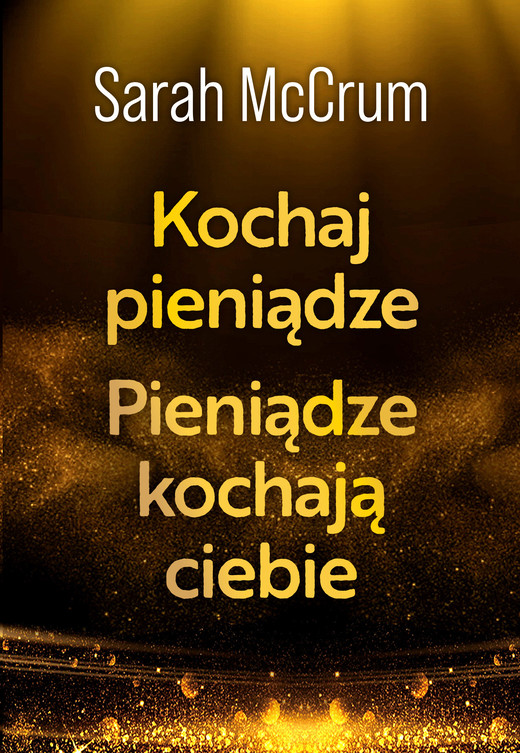 okładka Kochaj pieniądze. Pieniądze kochają ciebie ebook | epub, mobi | Sarah McCrum