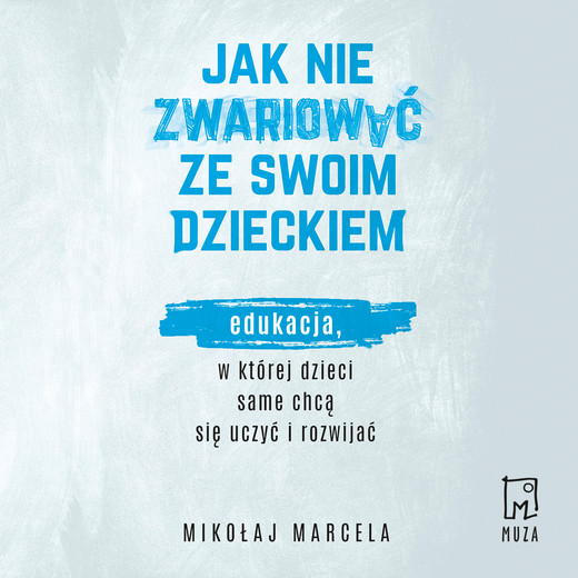 okładka Jak nie zwariować ze swoim dzieckiem audiobook | MP3 | Mikołaj Marcela