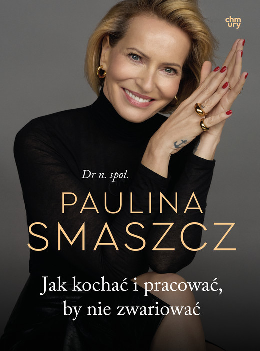 okładka Jak kochać i pracować, by nie zwariować książka | Paulina Smaszcz
