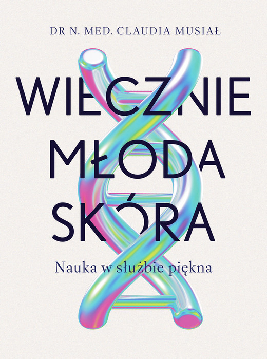 okładka Wiecznie młoda skóra. Nauka w służbie piękna książka | Claudia Musiał