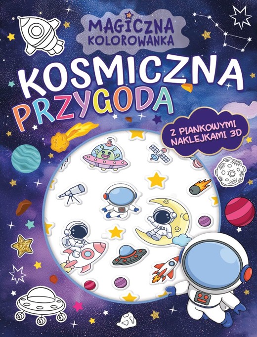 okładka Kosmiczna przygoda. Magiczna kolorowanka (z piankowymi naklejkami 3D) książka | Opracowanie zbiorowe